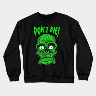 Don’t Die! Crewneck Sweatshirt